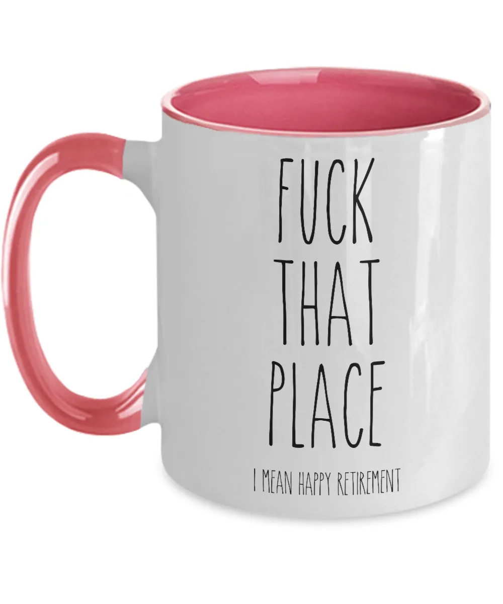 Fuck That Place I Mean Happy Retirement Two-Tone Mug Coffee Cup Funny Gift