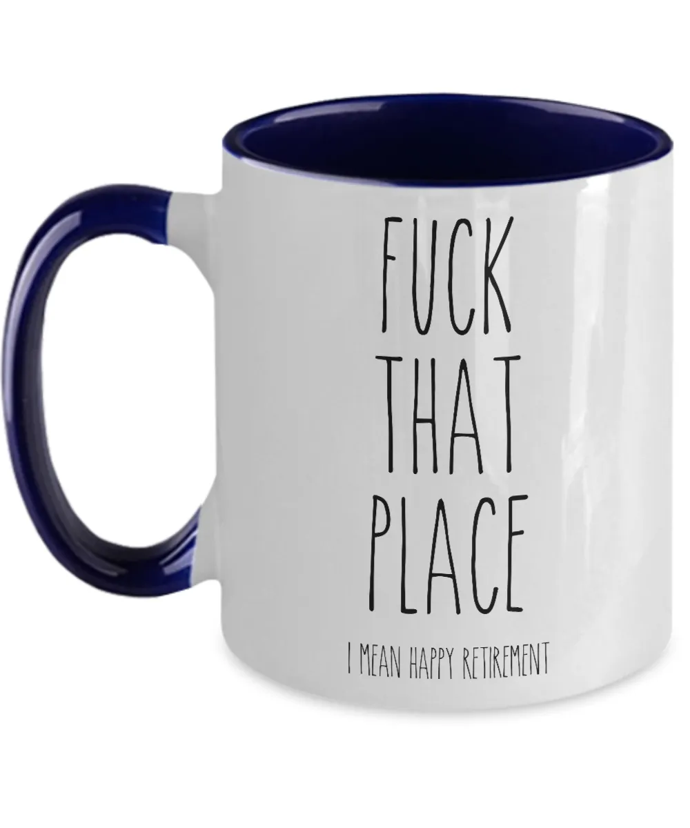 Fuck That Place I Mean Happy Retirement Two-Tone Mug Coffee Cup Funny Gift