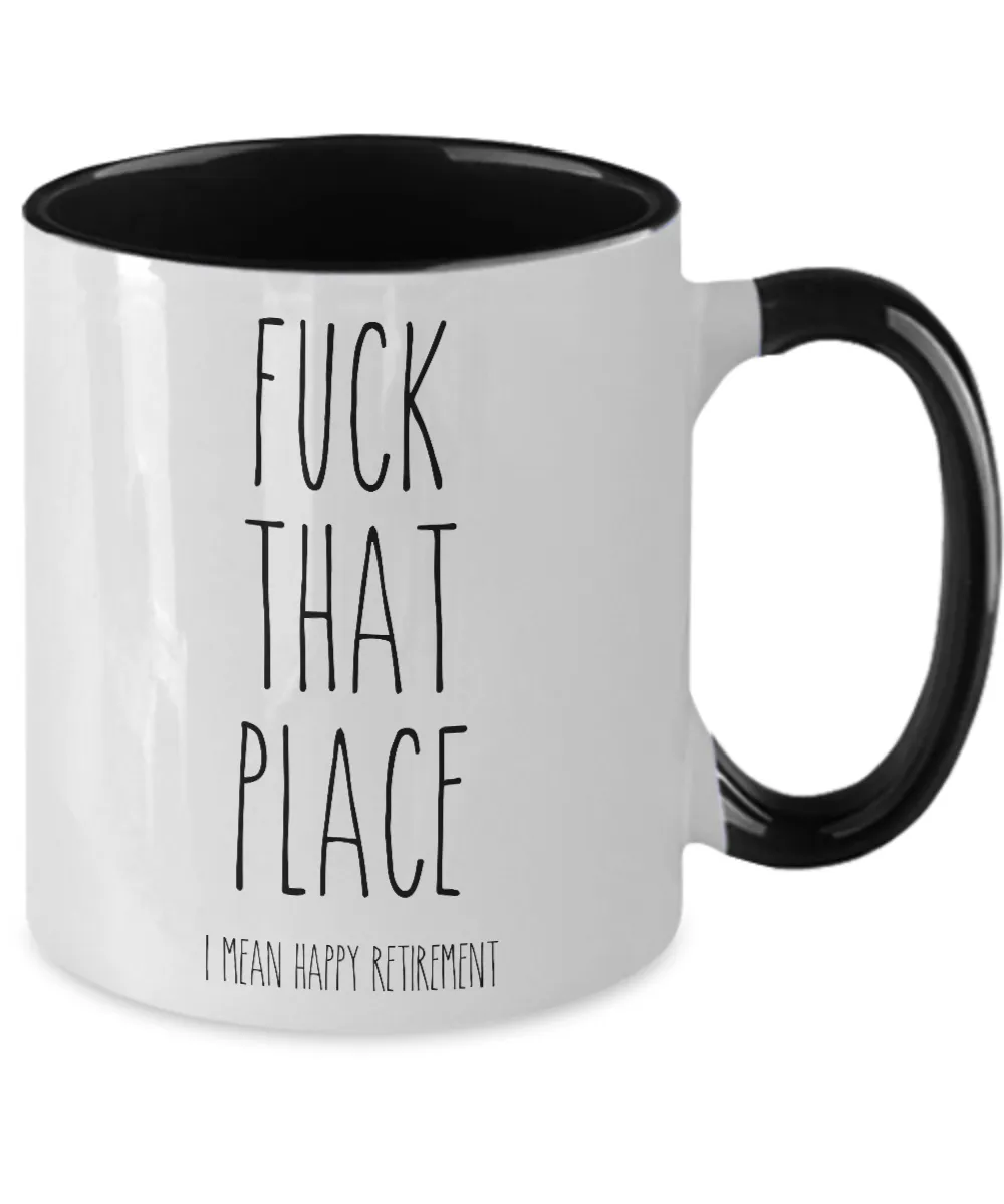 Fuck That Place I Mean Happy Retirement Two-Tone Mug Coffee Cup Funny Gift