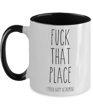 Fuck That Place I Mean Happy Retirement Two-Tone Mug Coffee Cup Funny Gift