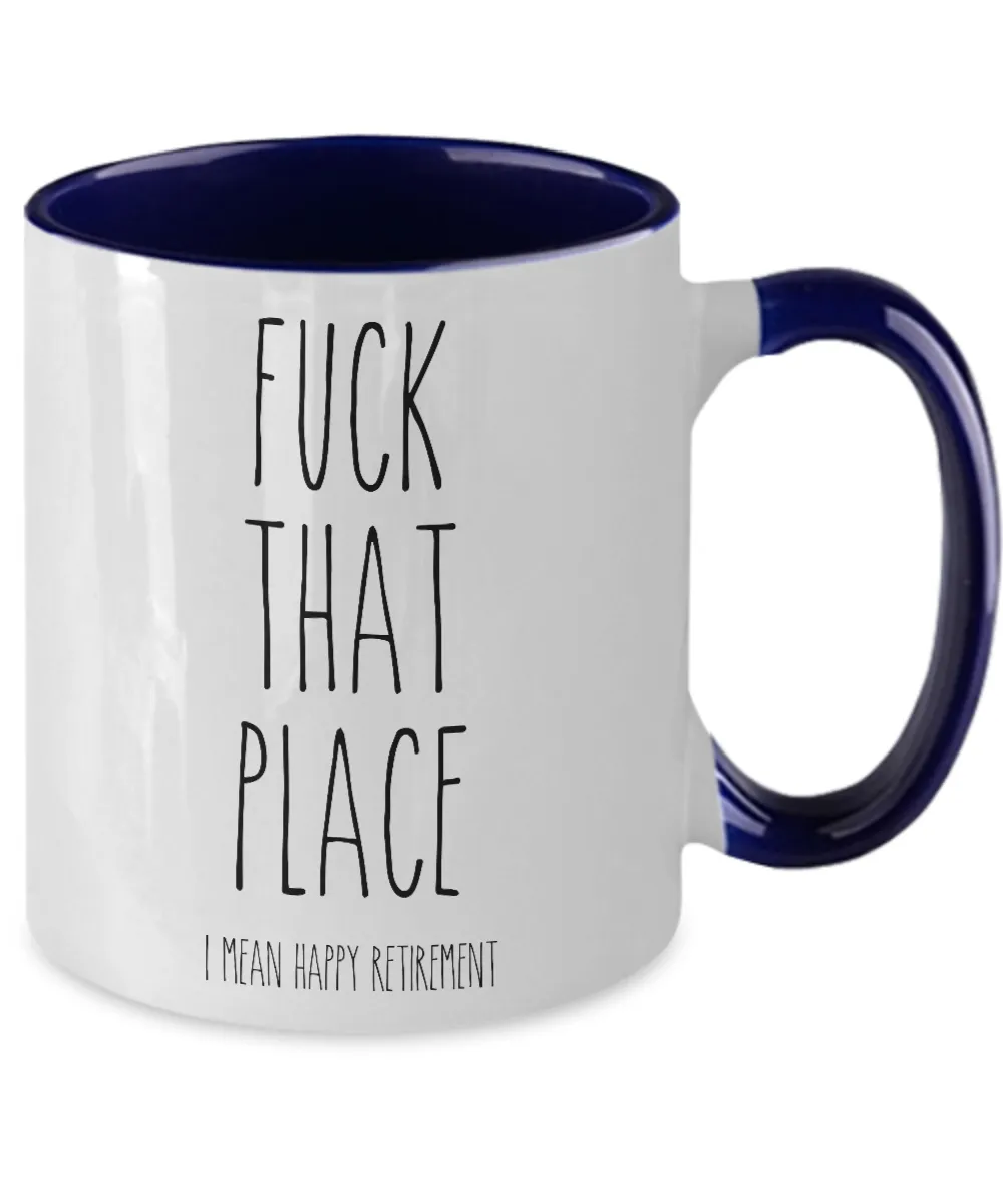 Fuck That Place I Mean Happy Retirement Two-Tone Mug Coffee Cup Funny Gift