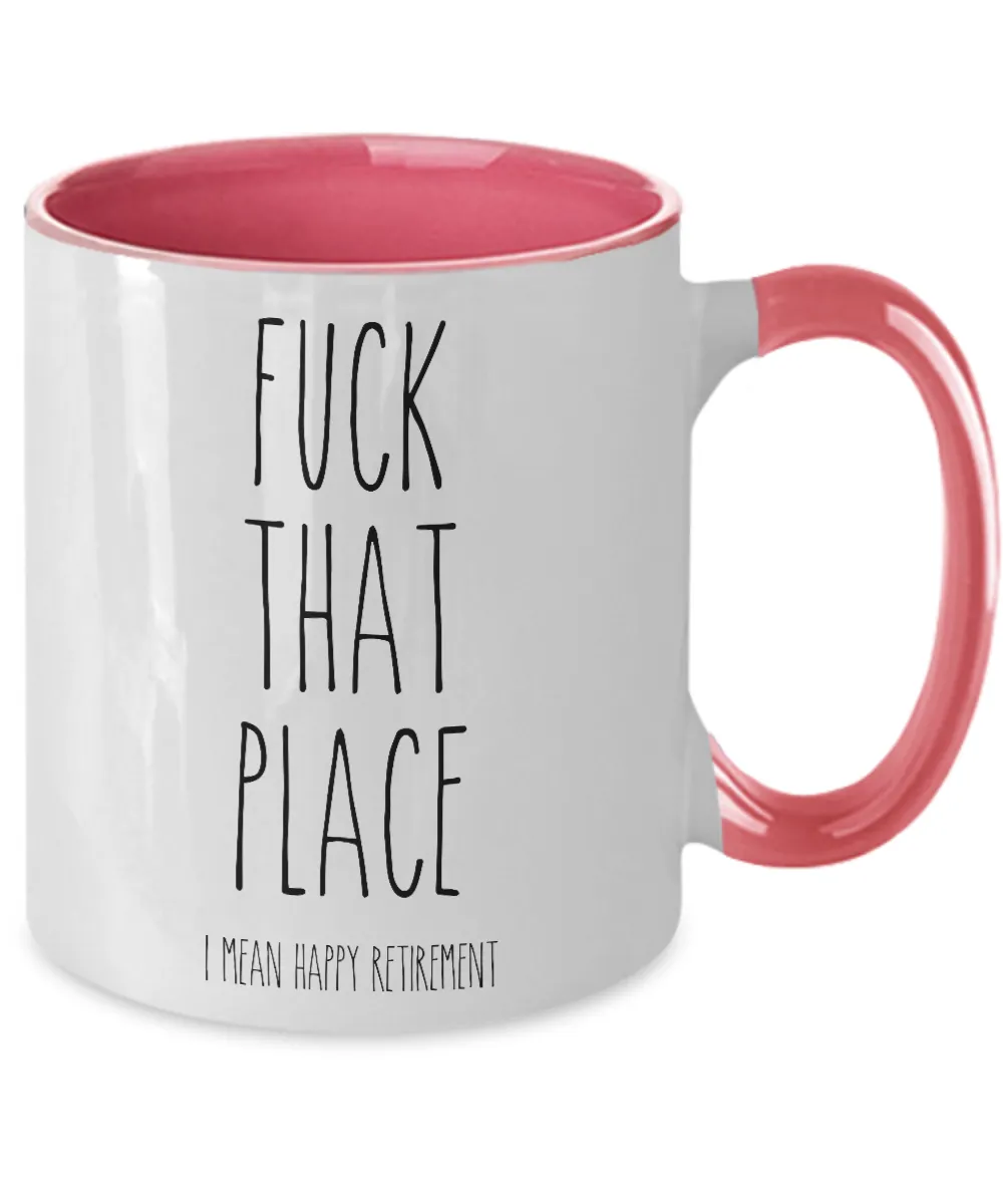 Fuck That Place I Mean Happy Retirement Two-Tone Mug Coffee Cup Funny Gift