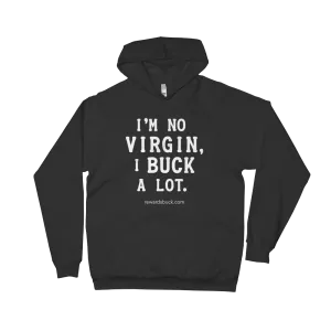 I'm No Virgin, I Buck A Lot Fleece Hoodie